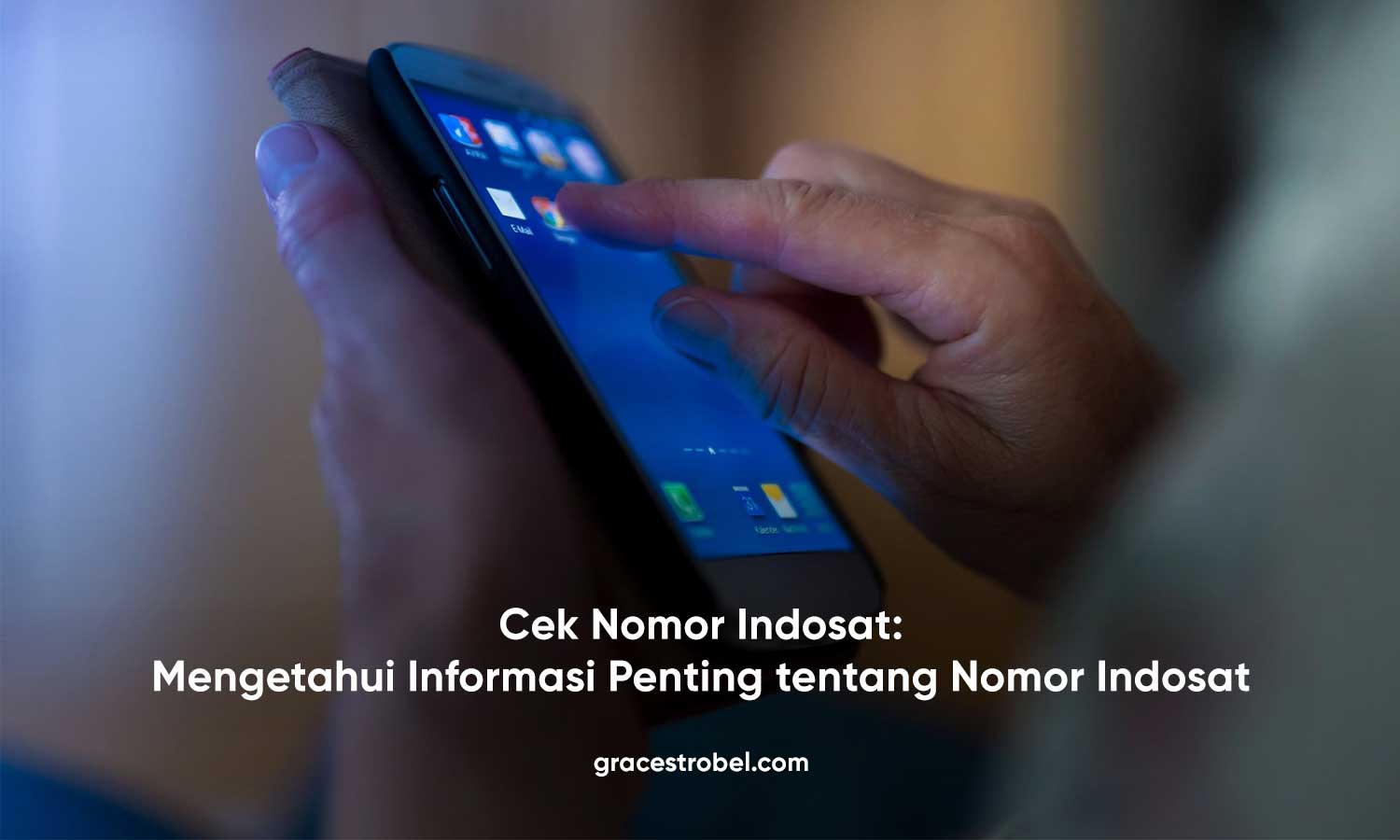 Cek Nomor Indosat: Mengetahui Informasi Penting tentang Nomor Indosat