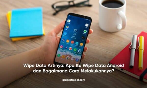 Wipe Data Artinya: Apa Itu Wipe Data Android dan Bagaimana Cara Melakukannya?